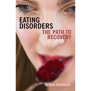 Eating Disorders. The path to recovery, New ed, Paperback - Kate Middleton imagine