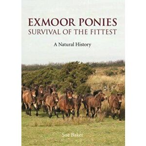 Exmoor Ponies Survival of the Fittest. A Natural History, Hardback - Sue Baker imagine