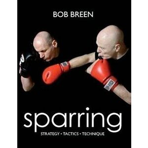 Sparring. Strategy, Tactics, Technique, Paperback - Bob Breen imagine