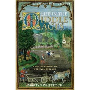 A Brief History of Life in the Middle Ages, Paperback - Martyn Whittock imagine