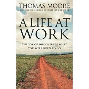 A Life At Work. The joy of discovering what you were born to do, Paperback - Thomas Moore imagine