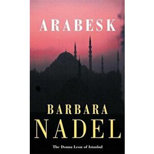 Arabesk (Inspector Ikmen Mystery 3). A powerful crime thriller set in Istanbul, Paperback - Barbara Nadel imagine