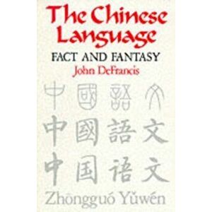 The Chinese Language. Fact and Fantasy, Reprinted Edition, Paperback - John DeFrancis imagine