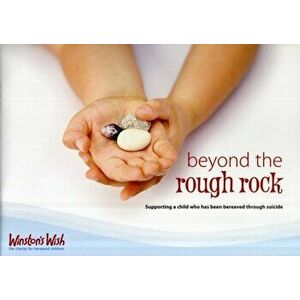 Beyond the Rough Rock. Supporting a Child Who Has Been Bereaved Through Suicide, 2 Revised edition, Paperback - Julie Stokes imagine