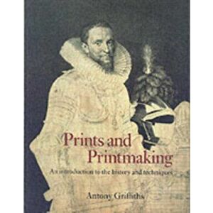 Prints and Printmaking, Paperback - Antony Griffiths imagine