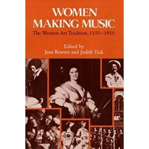 Women Making Music. The Western Art Tradition, 1150-1950, Paperback - *** imagine