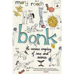 Bonk. The Curious Coupling Of Sex And Science, Main, Paperback - Mary Roach imagine