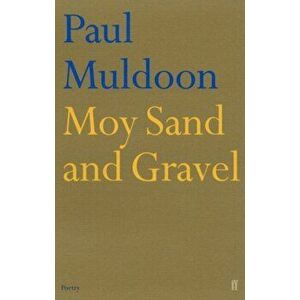 Moy Sand and Gravel. Main, Paperback - Paul Muldoon imagine