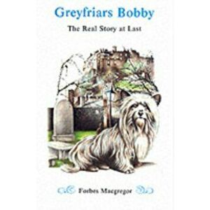 Greyfriars Bobby. The Real Story at Last, 2 Revised edition, Paperback - Forbes Macgregor imagine