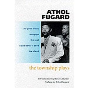 The Township Plays. No-Good Friday; Nongogo; The Coat; Sizwe Bansi is Dead; The Island, Paperback - Athol Fugard imagine