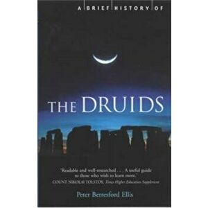 A Brief History of the Druids, Paperback - Peter Ellis imagine