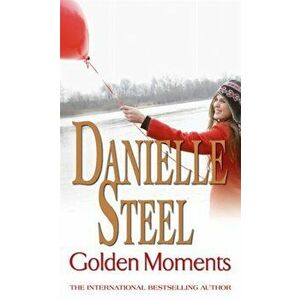 Golden Moments. An epic, unputdownable read from the worldwide bestseller, Paperback - Danielle Steel imagine