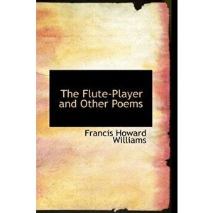 The Flute-Player and Other Poems, Hardback - Francis Howard Williams imagine