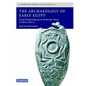 The Archaeology of Early Egypt. Social Transformations in North-East Africa, c.10, 000 to 2, 650 BC, Paperback - *** imagine