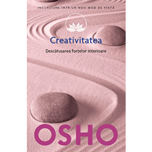 Osho. Creativitatea. Descatusarea fortelor interioare. Vol. 15 - Osho International Foundantion imagine