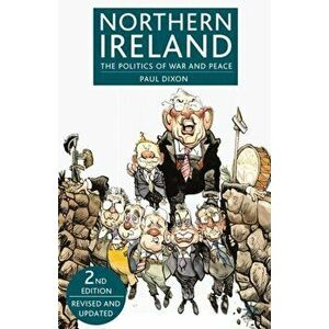 Northern Ireland. The Politics of War and Peace, 2nd ed. 2008, Paperback - Paul Dixon imagine