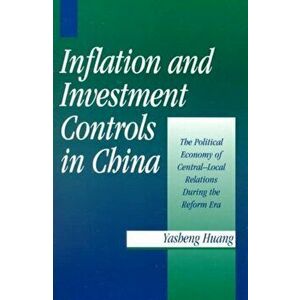 Inflation and Investment Controls in China. The Political Economy of Central-Local Relations during the Reform Era, Paperback - *** imagine