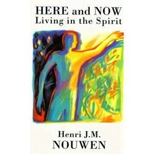 Here and Now. Living in the Spirit, Paperback - Henri J. M. Nouwen imagine