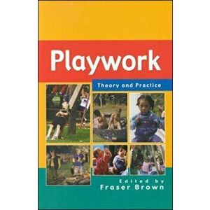 Playwork: Theory and Practice, Paperback - Fraser Brown imagine