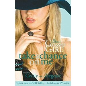 Gossip Girl The Carlyles: Take A Chance On Me, Paperback - Cecily Von Ziegesar imagine