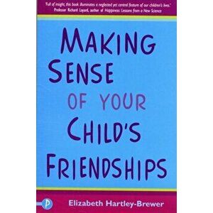 Making Sense of Your Child's Friendships, Paperback - Elizabeth Hartley-Brewer imagine