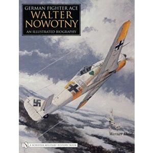 German Fighter Ace Walter Nowotny: : An Illustrated Biography, Hardback - Werner Held imagine