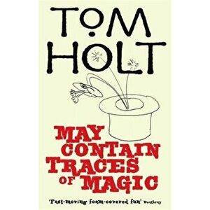 May Contain Traces Of Magic. J.W. Wells & Co. Book 6, Paperback - Tom Holt imagine
