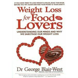 Weight Loss for Food Lovers. Understanding our minds and why we sabotage our weight loss, Paperback - Dr George Blair-West imagine