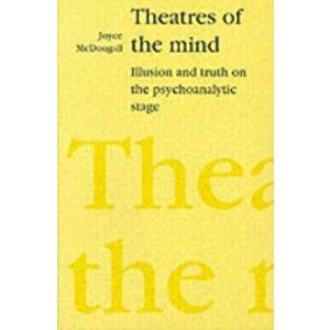 Theatres of the Mind. Illusion and Truth in the Psychanalytic Stage, 2 ed, Paperback - Joyce McDougall imagine