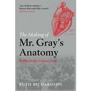 The Making of Mr Gray's Anatomy. Bodies, books, fortune, fame, Paperback - *** imagine