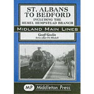 St Albans to Bedford. Including the Hemel Hempstead Branch, New ed, Hardback - Geoff Goslin imagine