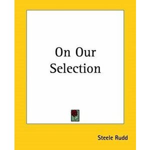 On Our Selection, Paperback - Steele Rudd imagine