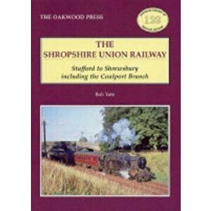 Shropshire Union Railway. Stafford to Shrewsbury Including the Coalport Branch, Paperback - Bob Yate imagine