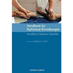 Handbook for Rhythmical Einreibungen. According to Wegman/Hauschka, Paperback - Monica Layer imagine