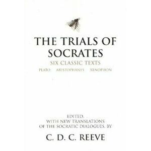 The Trials of Socrates. Six Classic Texts, Paperback - Xenophon imagine