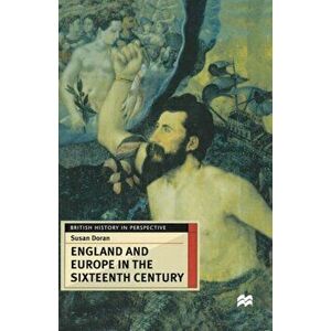 England and Europe in the Sixteenth Century, Paperback - Susan Doran imagine