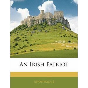 An Irish Patriot, Paperback - Anonymous imagine