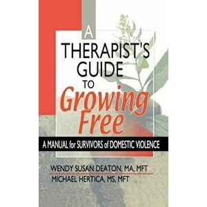 A Therapist's Guide to Growing Free. A Manual for Survivors of Domestic Violence, Hardback - Michael Hertica imagine