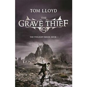 The Grave Thief. Book Three of The Twilight Reign, Paperback - Tom Lloyd imagine