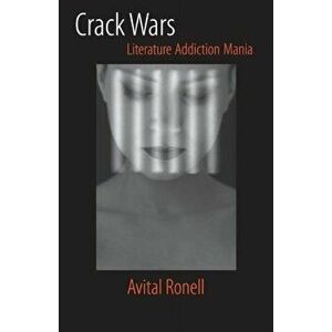 Crack Wars. LITERATURE ADDICTION MANIA, Paperback - Avital Ronell imagine