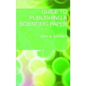 Guide to Publishing a Scientific Paper, Paperback - Ann M. Koerner imagine