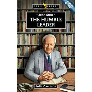 John Stott. The Humble Leader, Revised ed., Paperback - Julia Cameron imagine
