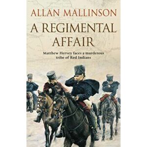 A Regimental Affair. (The Matthew Hervey Adventures: 3): A gripping and action-packed military adventure from bestselling author Allan Mallinson, Pape imagine