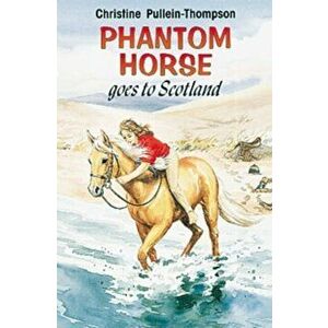 Phantom Horse Goes to Scotland. New ed, Hardback - Christine Pullein-Thompson imagine