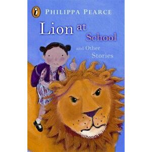 Lion at School and Other Stories, Paperback - Mrs Philippa Pearce imagine