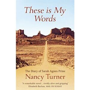 These is My Words. The Diary of Sarah Agnes Prine, 1881-1901, Paperback - Nancy Turner imagine