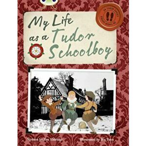 Bug Club Independent Non Fiction Year 4 Grey B My Life as a Tudor Schoolboy, Paperback - Jim Eldridge imagine