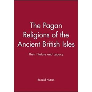 The Pagan Religions of the Ancient British Isles. Their Nature and Legacy, Paperback - Ronald Hutton imagine