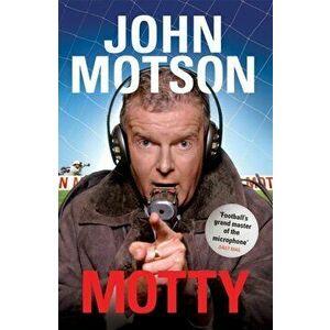 Motty. Forty Years in the Commentary Box, Paperback - John Motson imagine