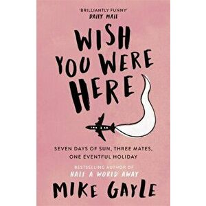 Wish You Were Here, Paperback - Mike Gayle imagine